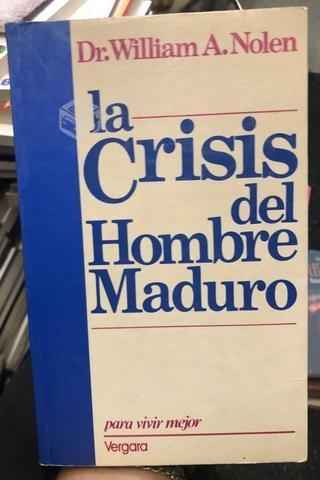 La crisis del hombre maduro - Dr. William A. Nolen