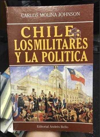 Chile los militares y la política - Carlos Molina
