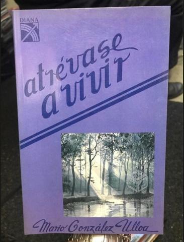 Atrevase a vivir - Mario Gonzalez Ulloa